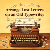Arrange Lost Letters on an Old Typewriter